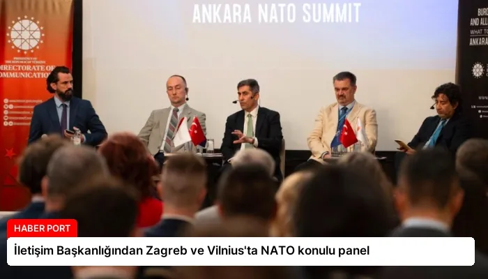 İletişim Başkanlığından Zagreb ve Vilnius’ta NATO konulu panel