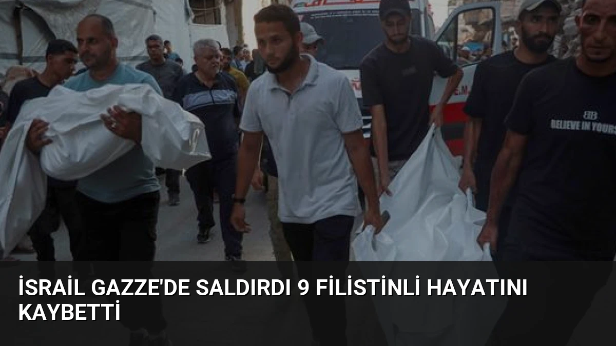 İsrail Gazze’de Saldırdı 9 Filistinli Hayatını Kaybetti
