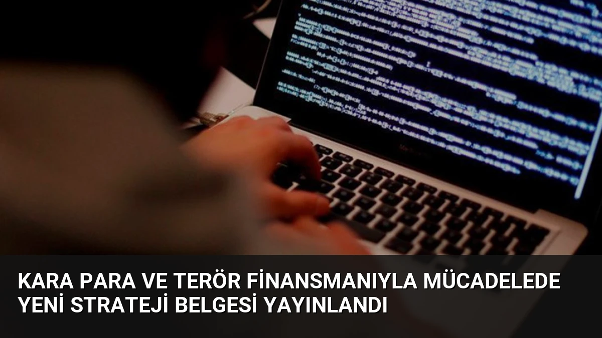 Kara Para ve Terör Finansmanıyla Mücadelede Yeni Strateji Belgesi Yayınlandı