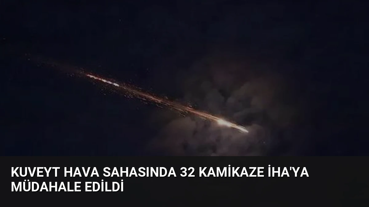 Kuveyt Hava Sahasında 32 Kamikaze İHA’ya Müdahale Edildi