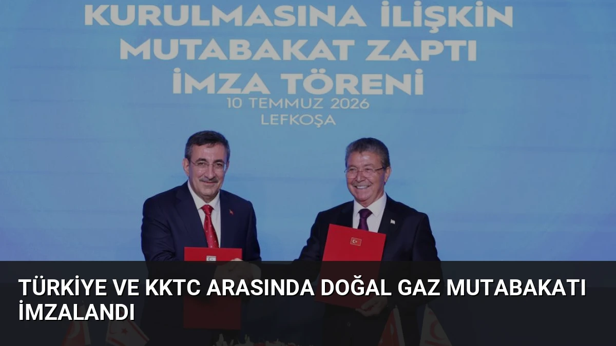 Türkiye ve KKTC Arasında Doğal Gaz Mutabakatı İmzalandı