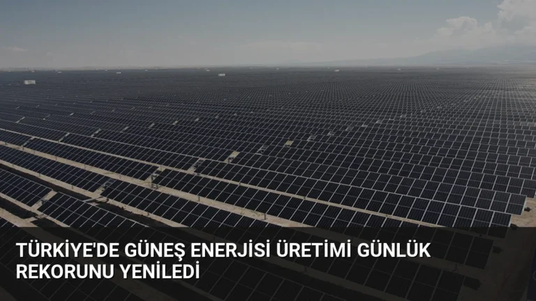 Türkiye’de Güneş Enerjisi Üretimi Günlük Rekorunu Yeniledi