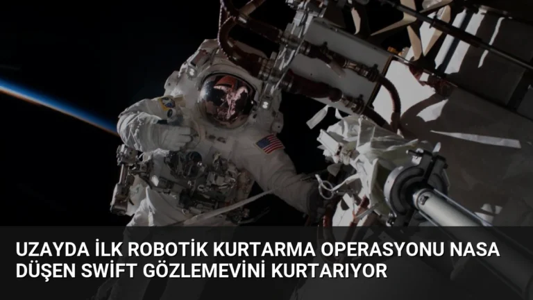 Uzayda İlk Robotik Kurtarma Operasyonu NASA Düşen Swift Gözlemevini Kurtarıyor