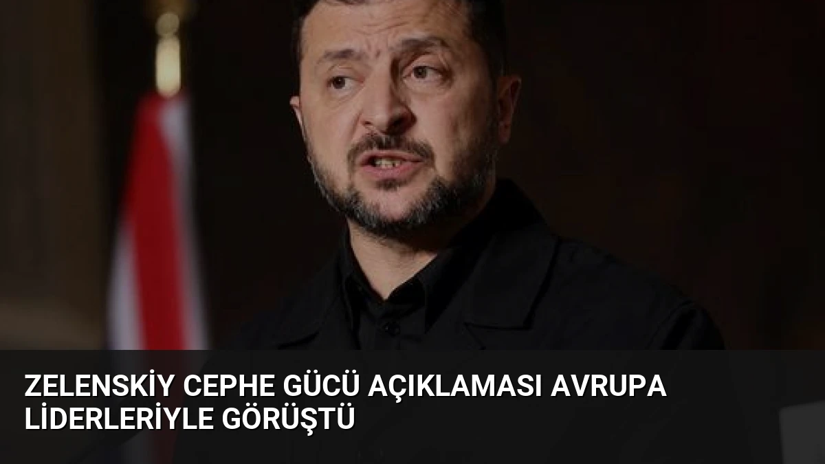 Zelenskiy Cephe Gücü Açıklaması Avrupa Liderleriyle Görüştü