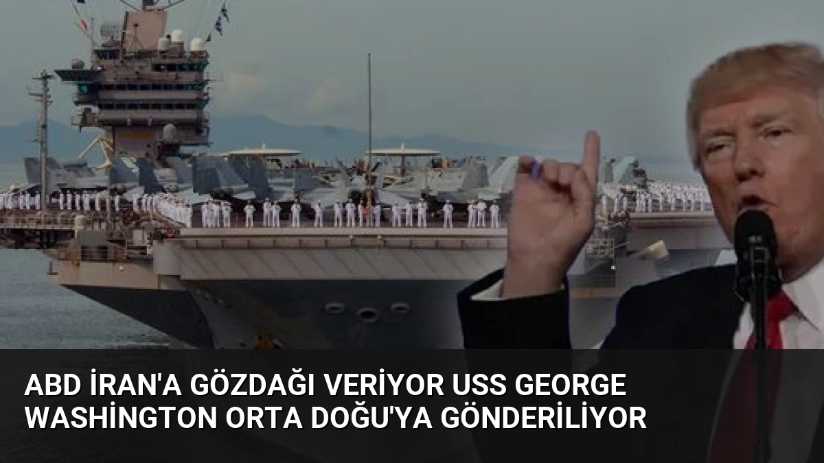 ABD İran’a Gözdağı Veriyor USS George Washington Orta Doğu’ya Gönderiliyor