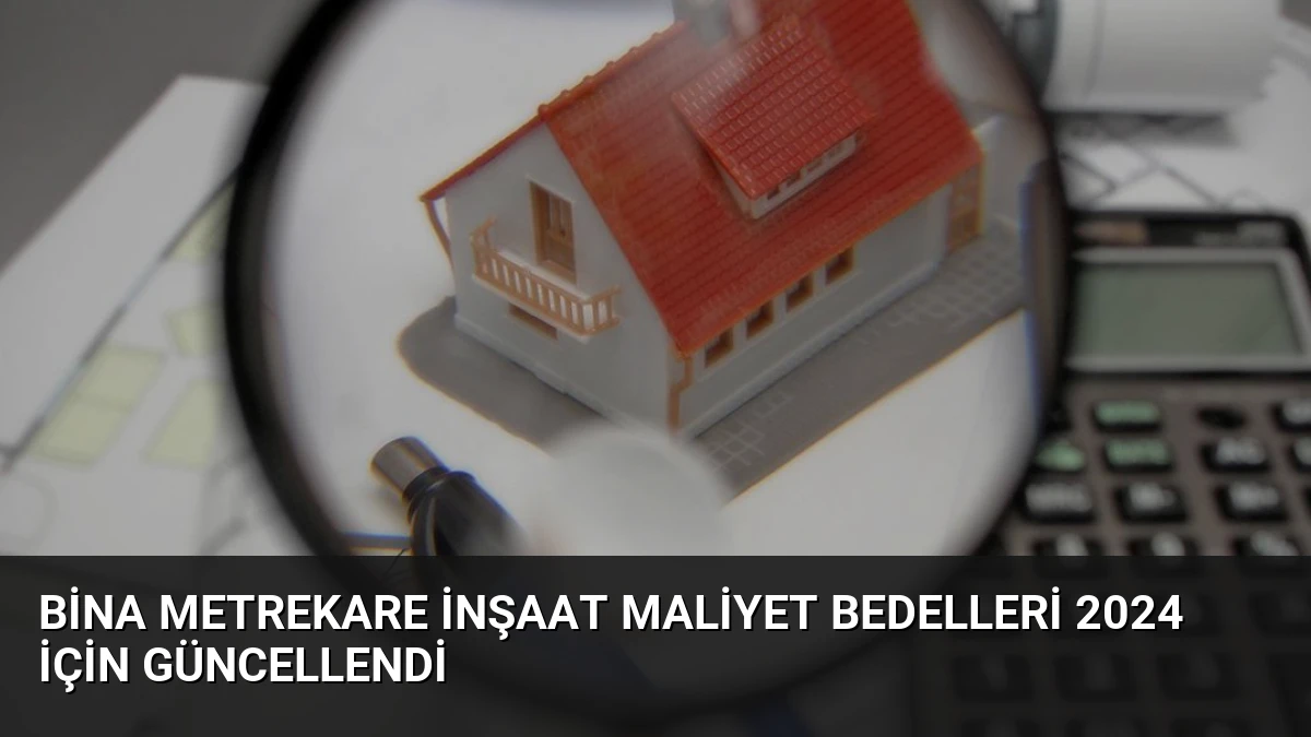Bina Metrekare İnşaat Maliyet Bedelleri 2024 İçin Güncellendi