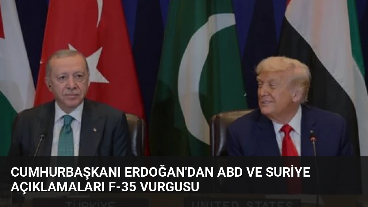 Cumhurbaşkanı Erdoğan’dan ABD ve Suriye Açıklamaları F-35 Vurgusu