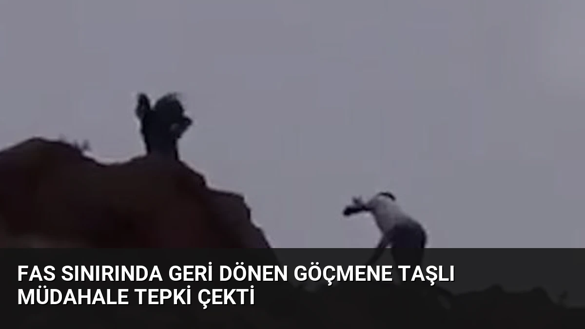 Fas Sınırında Geri Dönen Göçmene Taşlı Müdahale Tepki Çekti