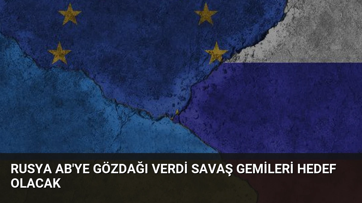 Rusya AB’ye Gözdağı Verdi Savaş Gemileri Hedef Olacak