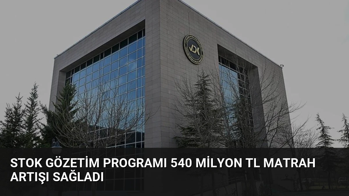 Stok Gözetim Programı 540 Milyon TL Matrah Artışı Sağladı