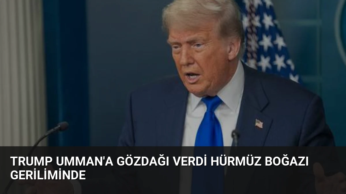 Trump Umman’a Gözdağı Verdi Hürmüz Boğazı Geriliminde