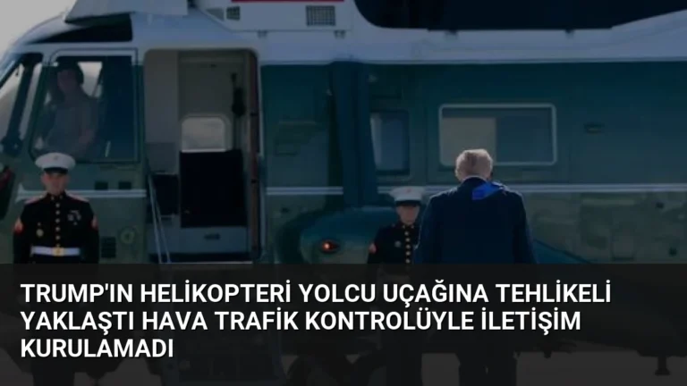 Trump’ın Helikopteri Yolcu Uçağına Tehlikeli Yaklaştı Hava Trafik Kontrolüyle İletişim Kurulamadı
