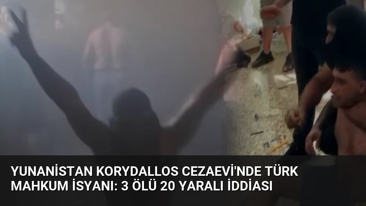Yunanistan Korydallos Cezaevi’nde Türk Mahkum İsyanı: 3 Ölü 20 Yaralı İddiası