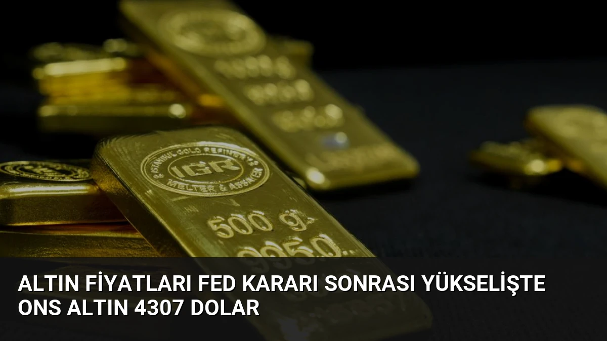 Altın Fiyatları Fed Kararı Sonrası Yükselişte Ons Altın 4307 Dolar