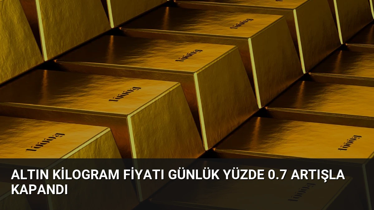 Altın Kilogram Fiyatı Günlük Yüzde 0.7 Artışla Kapandı