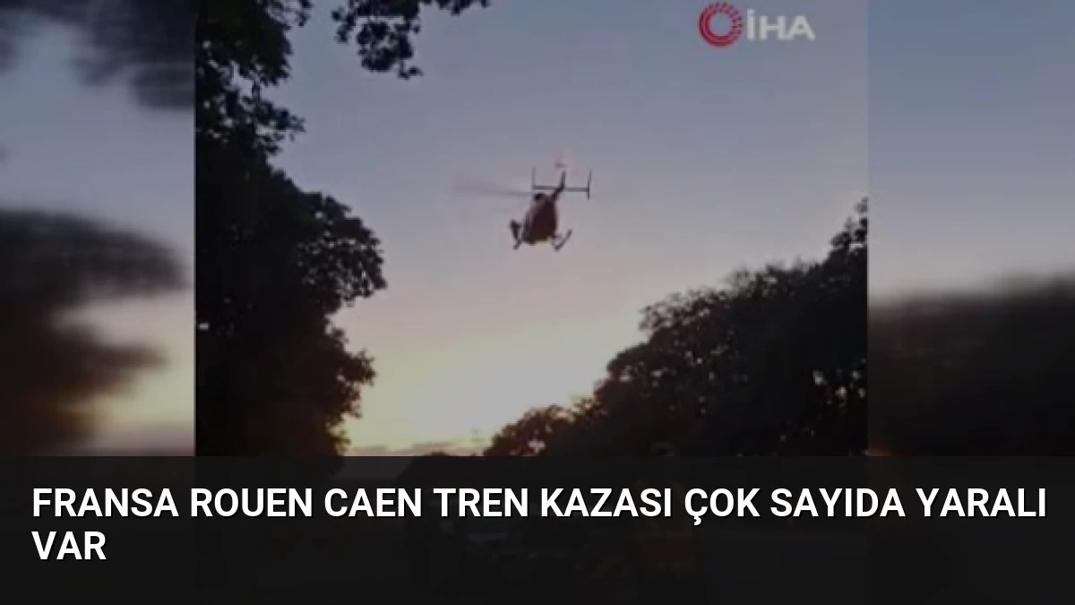 Fransa Rouen Caen Tren Kazası Çok Sayıda Yaralı Var