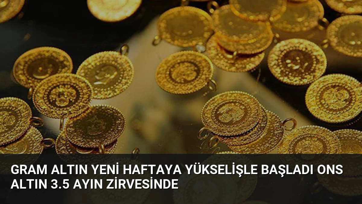 Gram Altın Yeni Haftaya Yükselişle Başladı Ons Altın 3.5 Ayın Zirvesinde