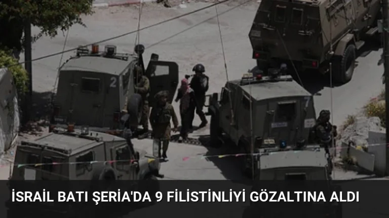 İsrail Batı Şeria’da 9 Filistinliyi Gözaltına Aldı