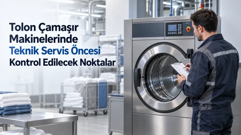 Tolon Çamaşır Makinelerinde Teknik Servis Öncesi Kontrol Edilecek Noktalar