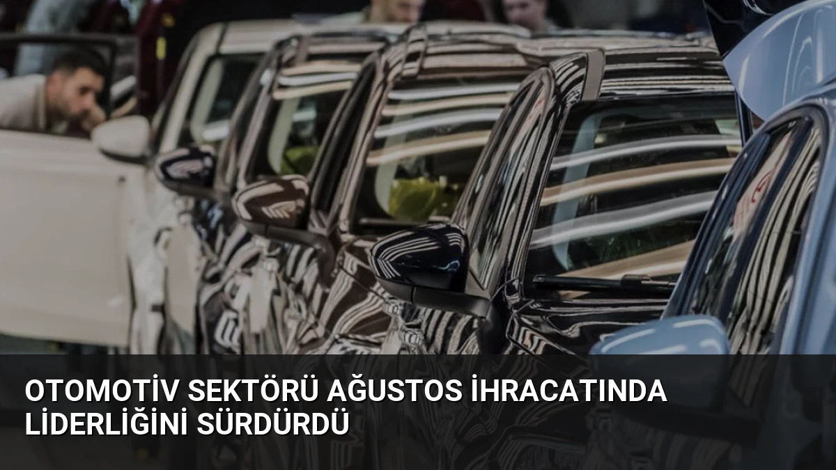 Otomotiv Sektörü Ağustos İhracatında Liderliğini Sürdürdü