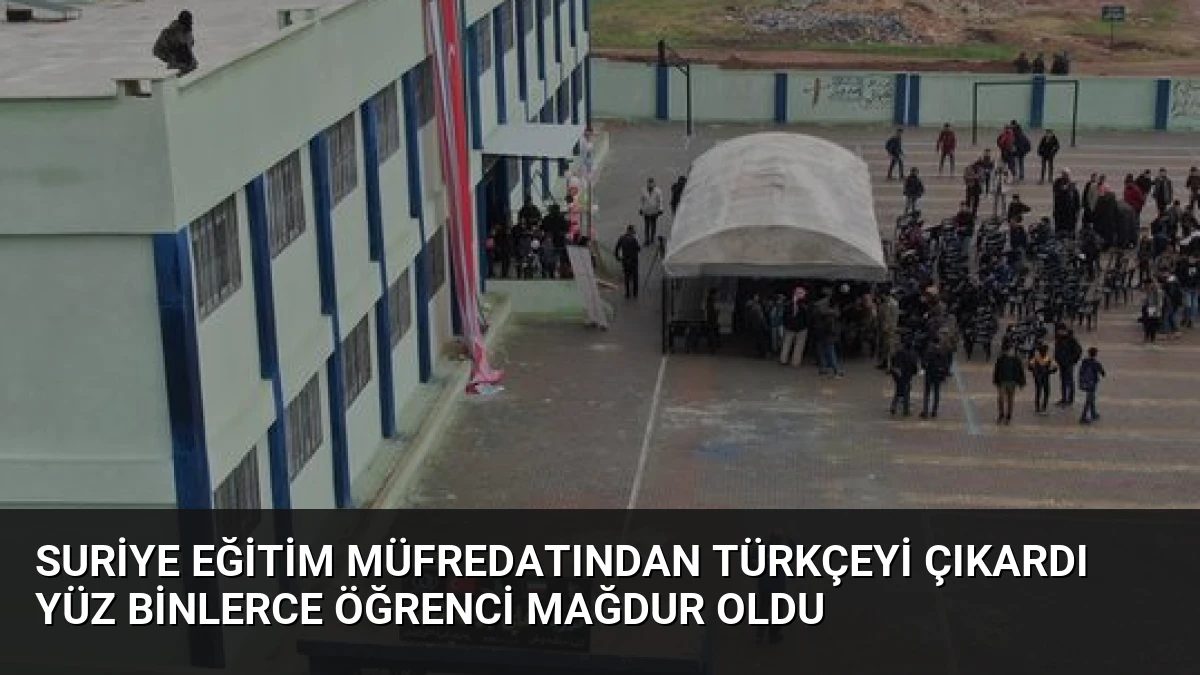 Suriye Eğitim Müfredatından Türkçeyi Çıkardı Yüz Binlerce Öğrenci Mağdur Oldu