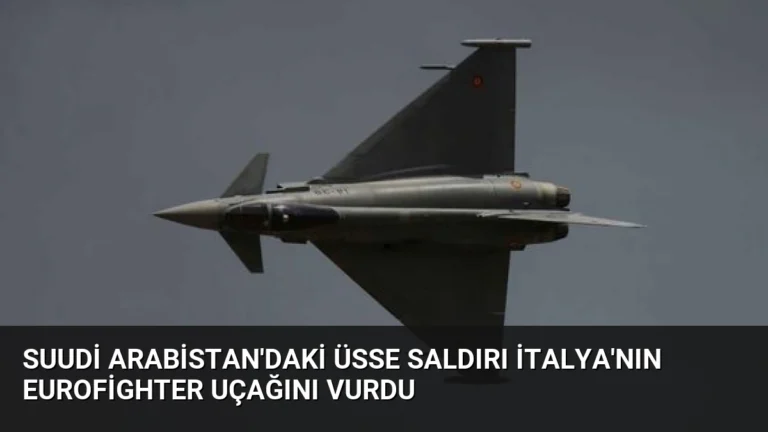 Suudi Arabistan’daki Üsse Saldırı İtalya’nın Eurofighter Uçağını Vurdu