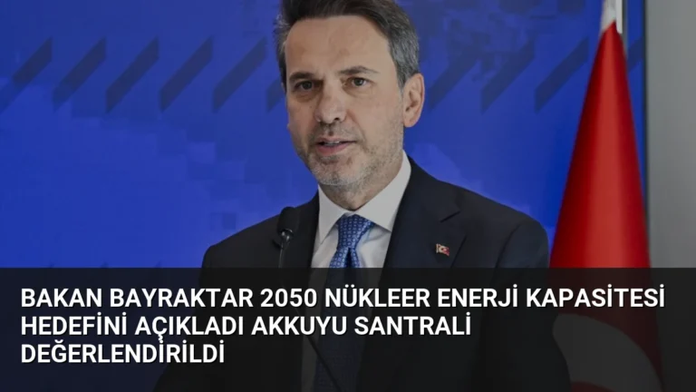 Bakan Bayraktar 2050 Nükleer Enerji Kapasitesi Hedefini Açıkladı Akkuyu Santrali Değerlendirildi