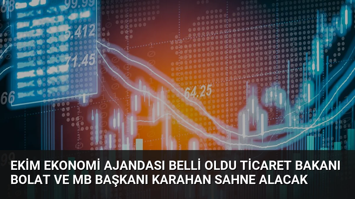 Ekim Ekonomi Ajandası Belli Oldu Ticaret Bakanı Bolat ve MB Başkanı Karahan Sahne Alacak