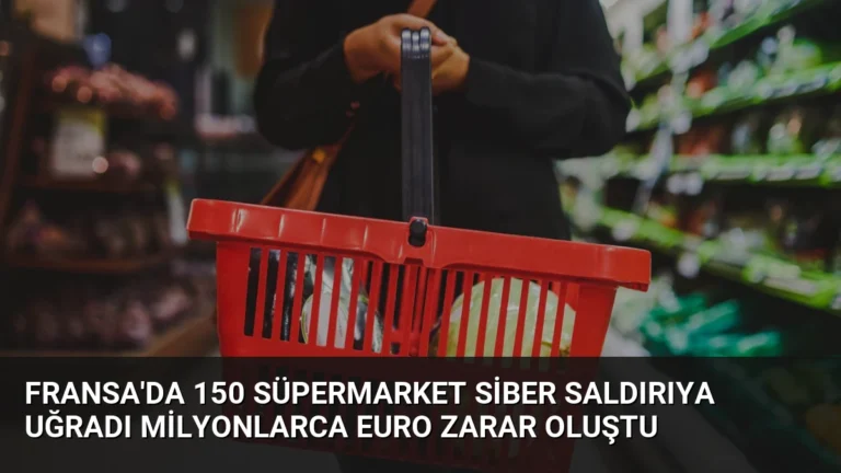Fransa’da 150 Süpermarket Siber Saldırıya Uğradı Milyonlarca Euro Zarar Oluştu