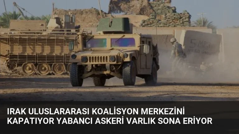 Irak Uluslararası Koalisyon Merkezini Kapatıyor Yabancı Askeri Varlık Sona Eriyor