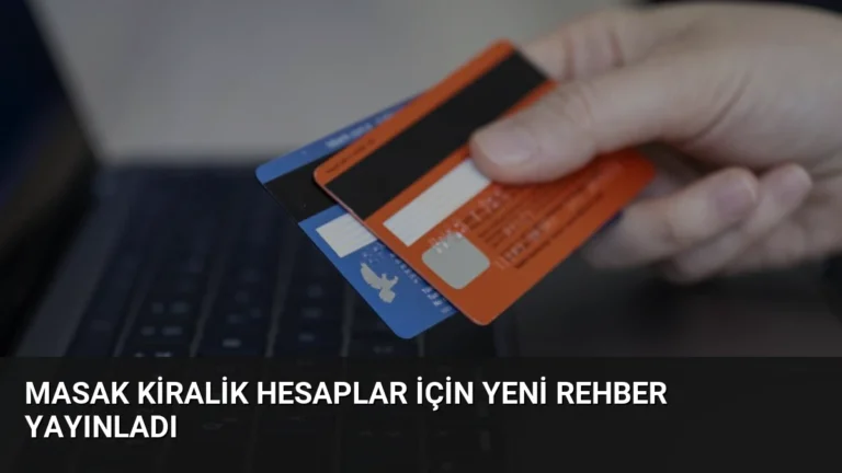 MASAK Kiralik Hesaplar İçin Yeni Rehber Yayınladı