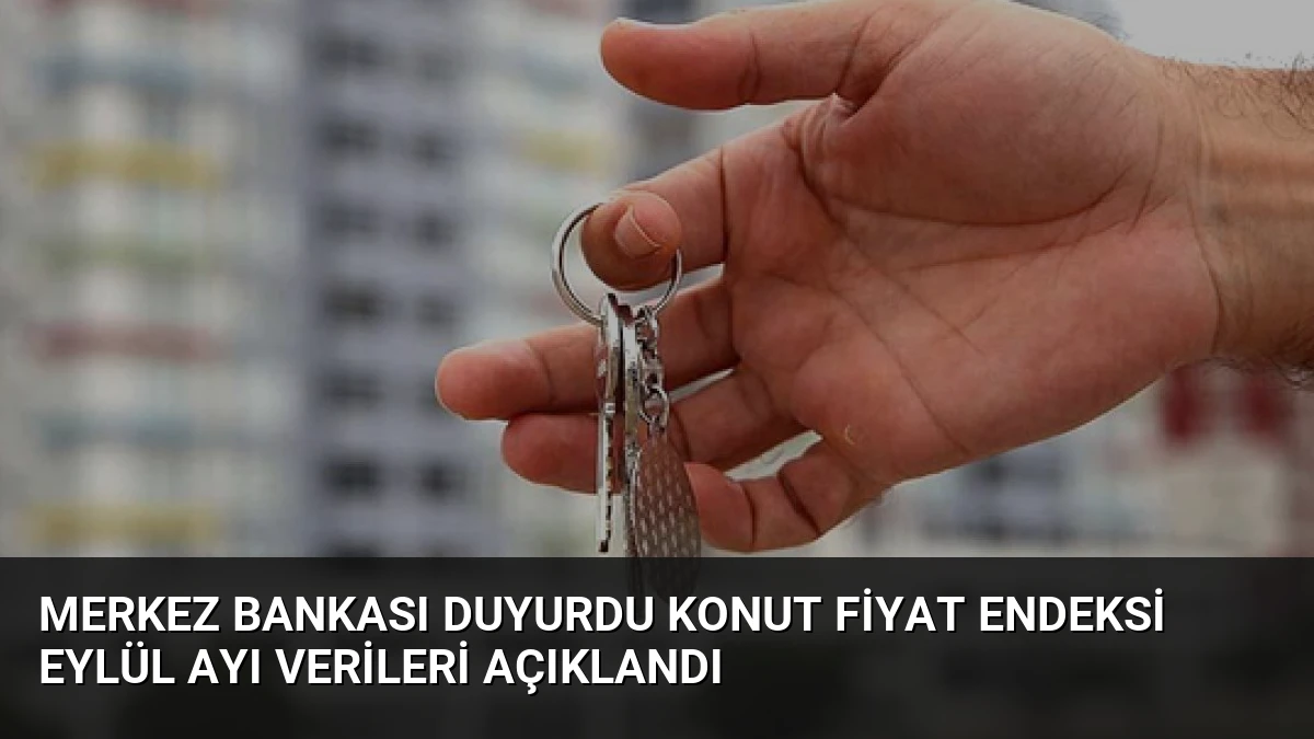Merkez Bankası Duyurdu Konut Fiyat Endeksi Eylül Ayı Verileri Açıklandı