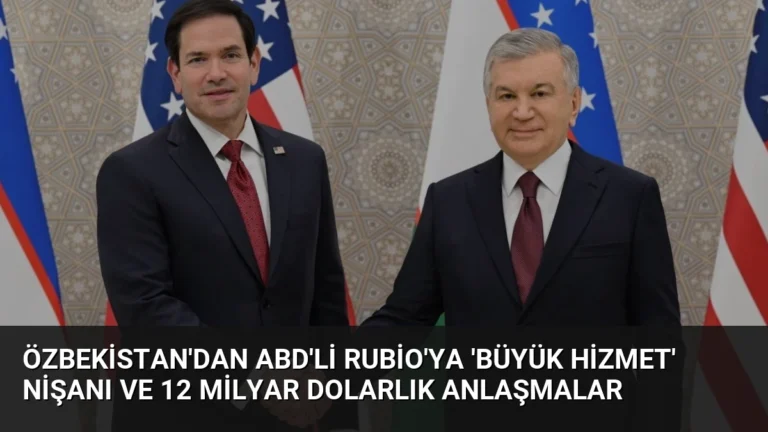 Özbekistan’dan ABD’li Rubio’ya ‘Büyük Hizmet’ Nişanı ve 12 Milyar Dolarlık Anlaşmalar
