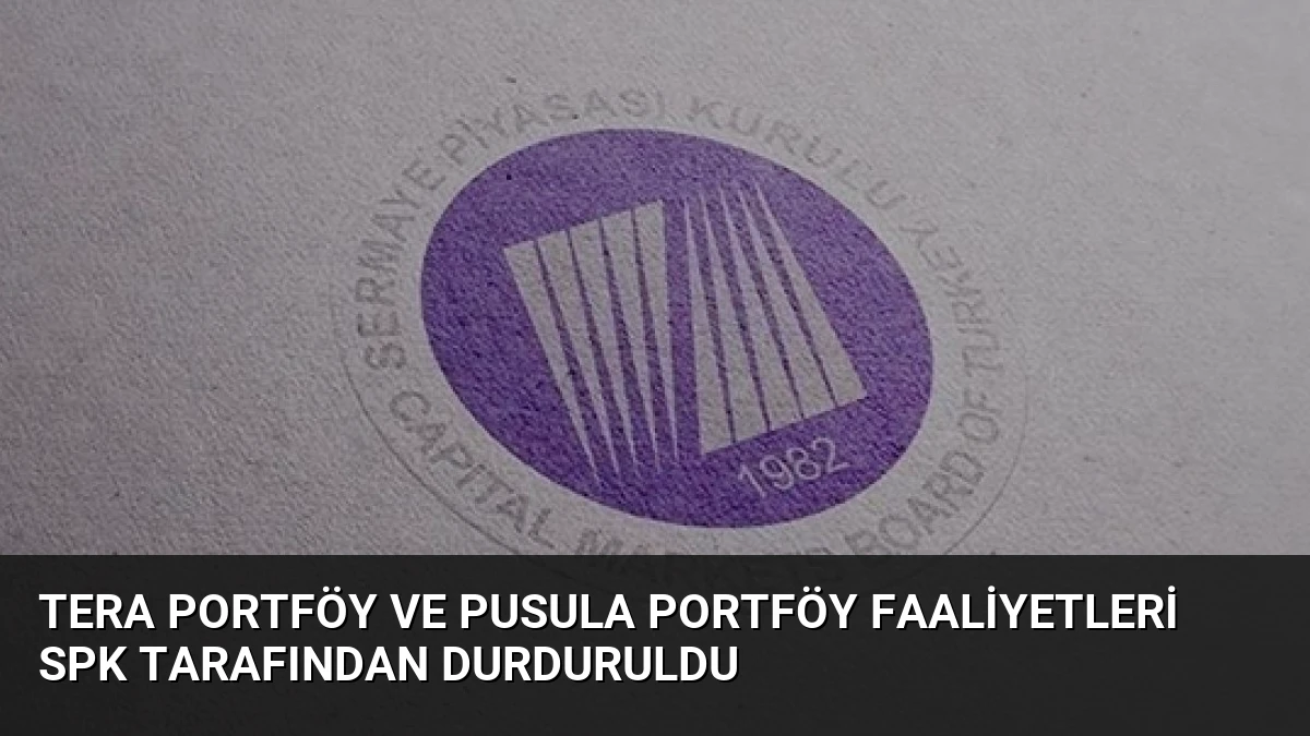 Tera Portföy ve Pusula Portföy Faaliyetleri SPK Tarafından Durduruldu