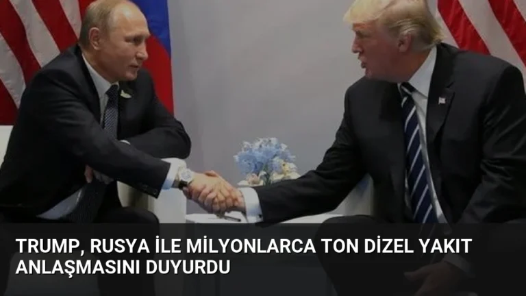 Trump, Rusya ile Milyonlarca Ton Dizel Yakıt Anlaşmasını Duyurdu