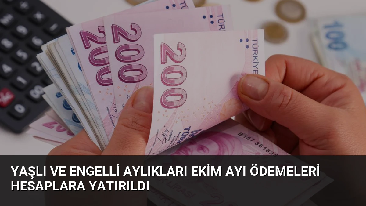 Yaşlı ve Engelli Aylıkları Ekim Ayı Ödemeleri Hesaplara Yatırıldı