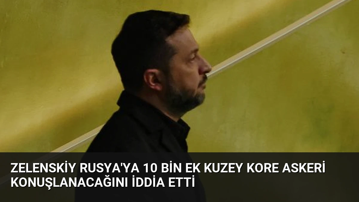 Zelenskiy Rusya’ya 10 Bin Ek Kuzey Kore Askeri Konuşlanacağını İddia Etti